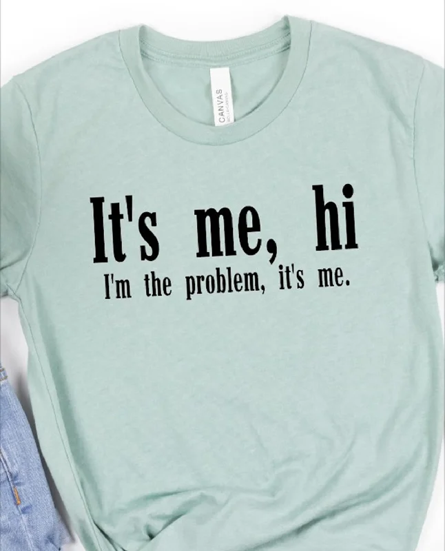 It's Me Hi I'm The Problem Shirt