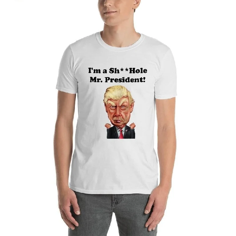 Unisex Short Sleeve Cotton T-Shirt with I'm a Sh**Hole Mr. President! Print